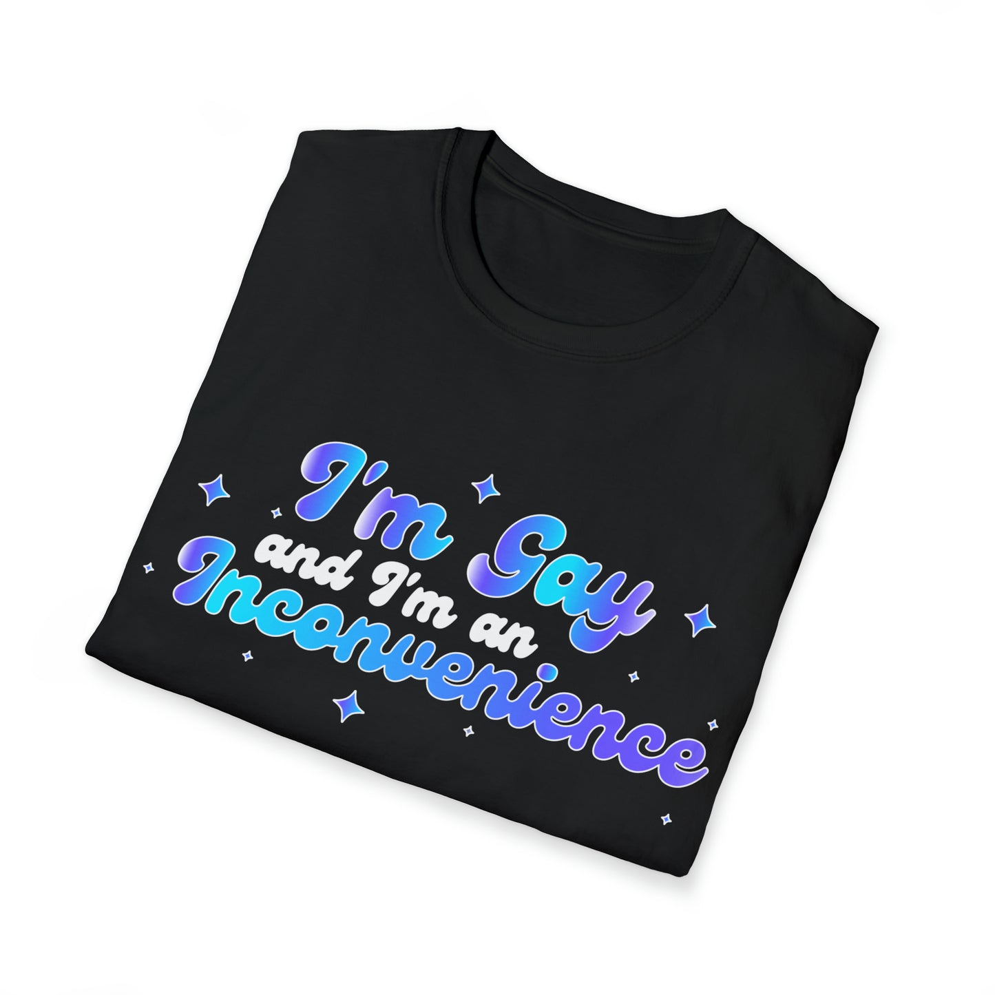 I'm Gay and I'm an Inconvenience Unisex Softstyle T-Shirt
